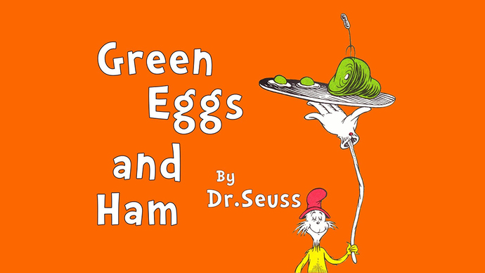 Would you ever eat green eggs and ham?