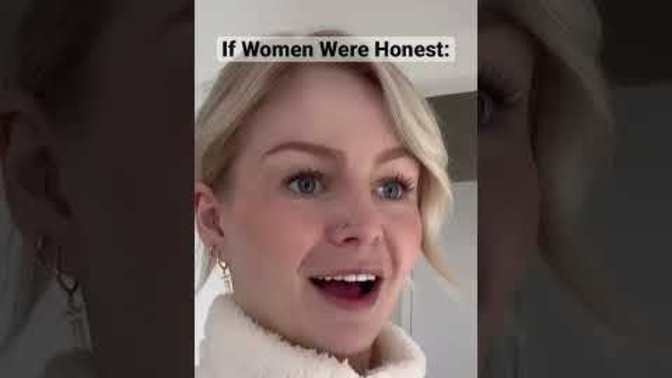 If women were honest and didn't filter what they said to a guy? Would you prefer this?