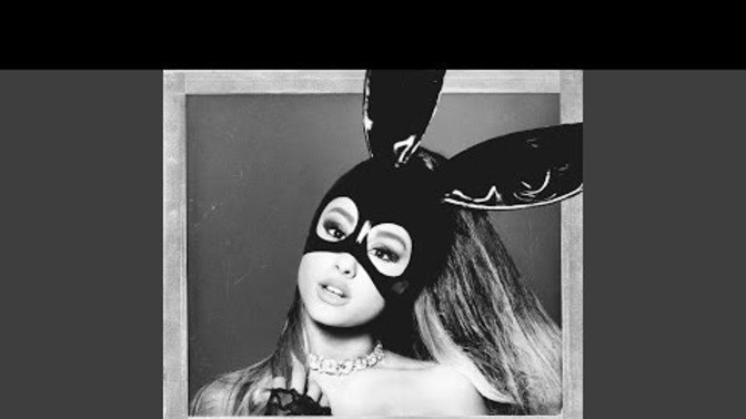Which song of Ariana Grande do you love the most and why?