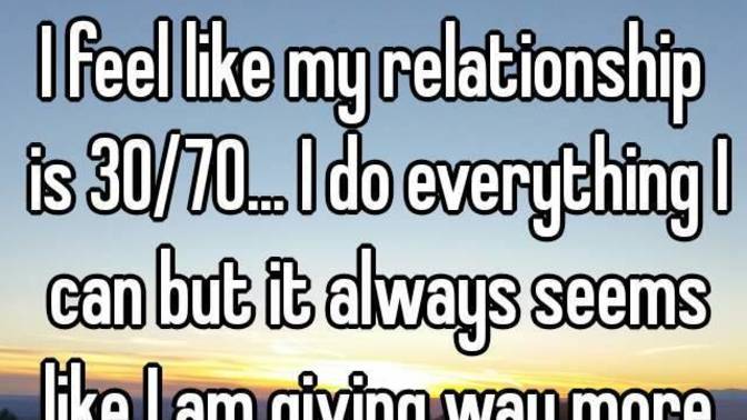 "I tend to give more that I receive in a relationship." Agree or disagree?