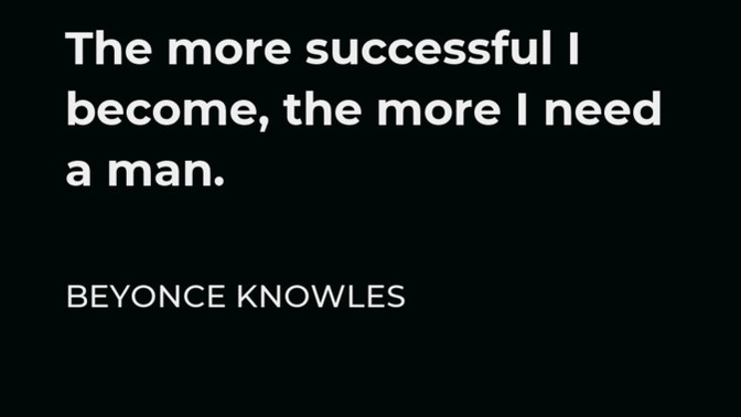 ‘The more successful I become, the more I need a Man’ What do you understand about this statement?