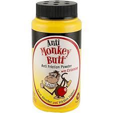 I recommend some of this powder. You may have Monkey Butt!