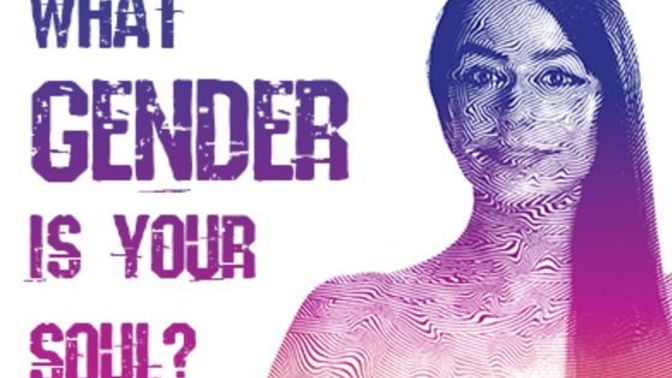 Do you believe in souls? And if you do, do you believe those souls define what sex you are in life?
