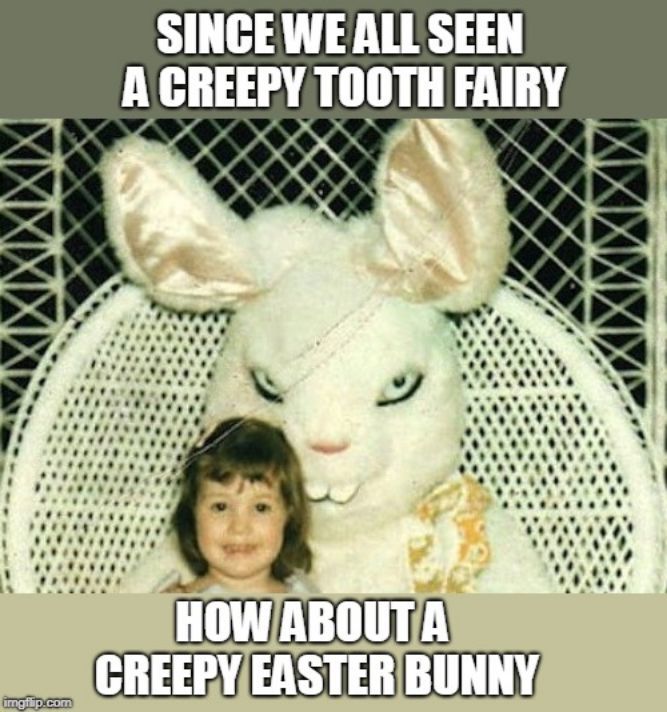 When you were a child were you afraid of the Easter Bunny?