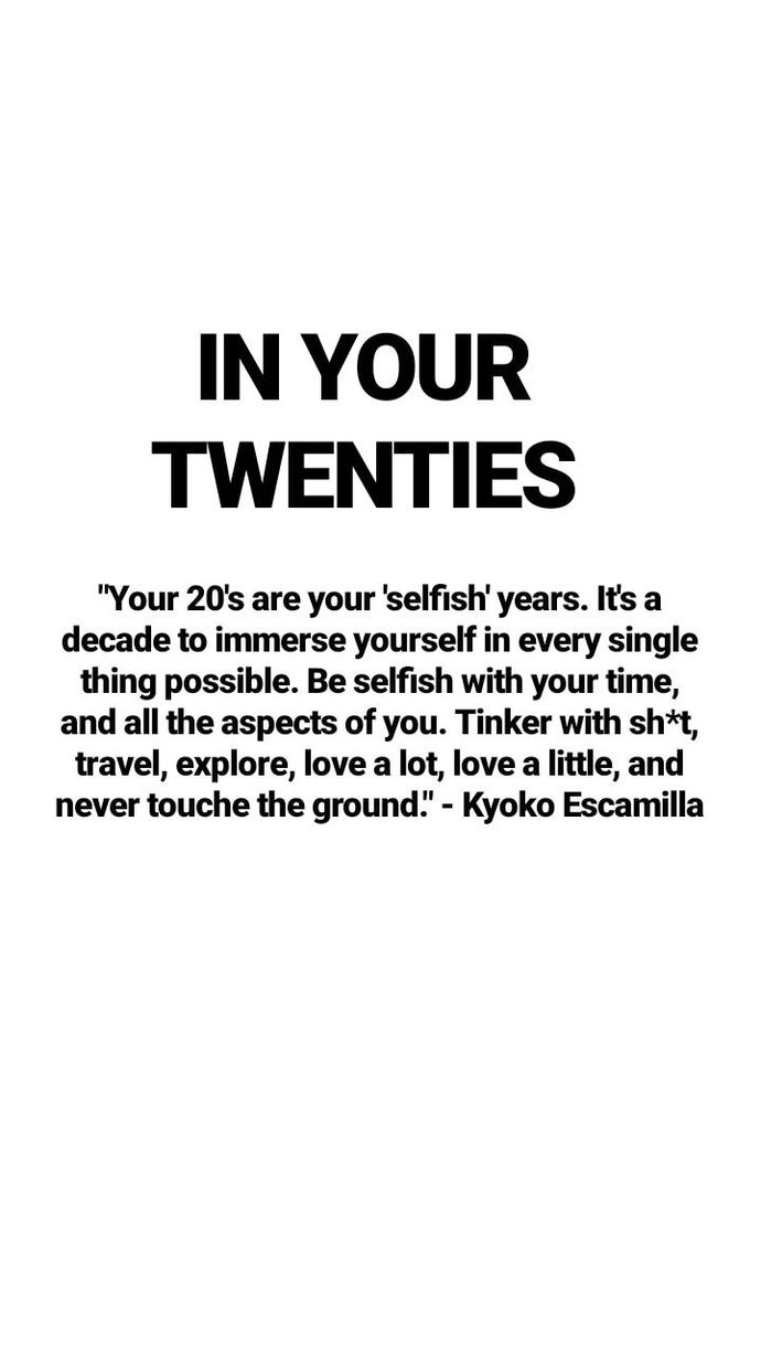 Biggest piece of advice for someone who is turning 20?