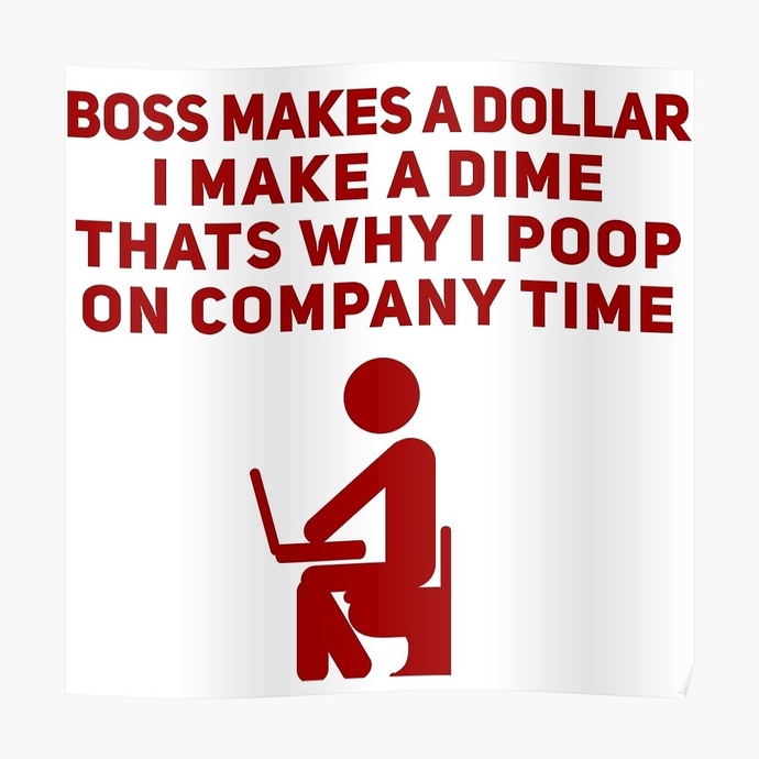Is it okay to take your time pooping during company time?