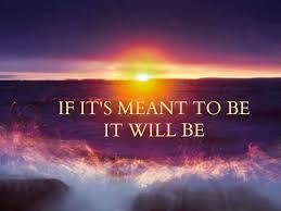 Name something that was Meant to Be in your Life?