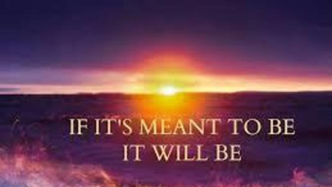 Name something that was Meant to Be in your Life?