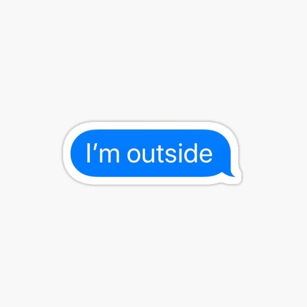 Are “I’m outside” messages okay or is it better to get down and knock when picking someone up for a date?