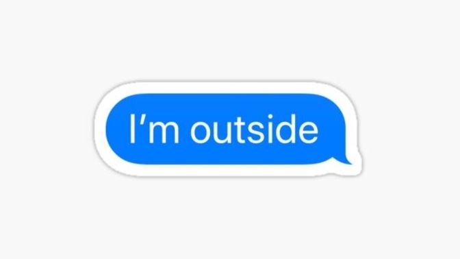 Are “I’m outside” messages okay or is it better to get down and knock when picking someone up for a date?