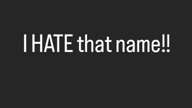 What names bring up bad vibes for you, and why?