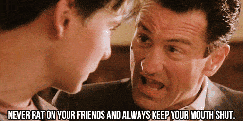 “Never rat on your friends and always keep your mouth shut.” Is this excellent advice?