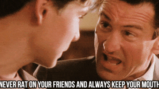 “Never rat on your friends and always keep your mouth shut.” Is this excellent advice?