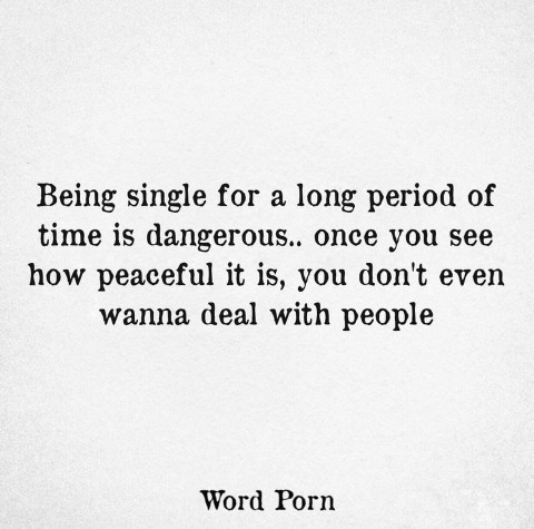 Is it bad to be comfortable being single where you have no intention of changing it?