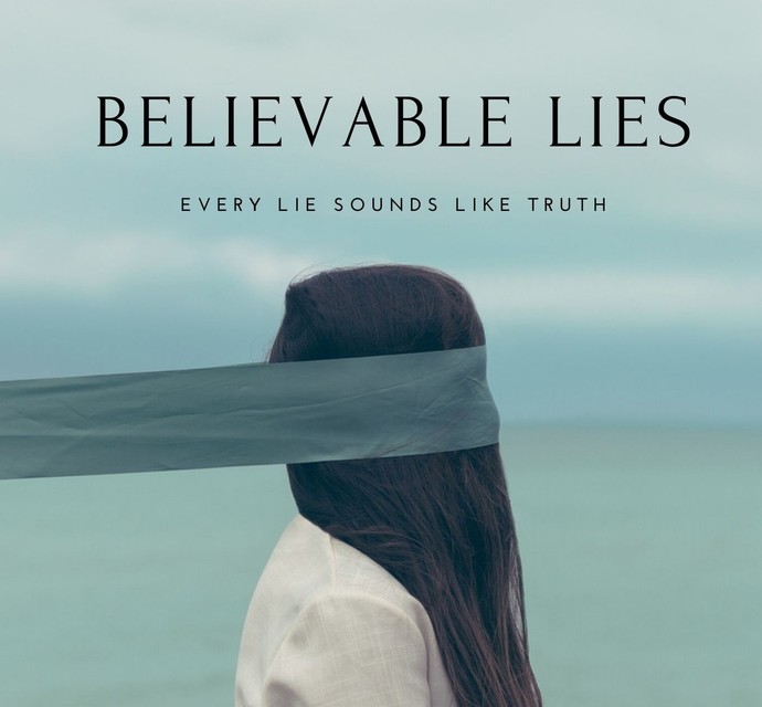 Are you able to tell me a lie thats so far out there, but have the lie believable?