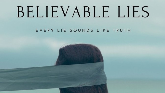Are you able to tell me a lie that's so far out there, but have the lie believable?