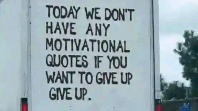 How do you motivate yourself when you’re almost ready to give up?