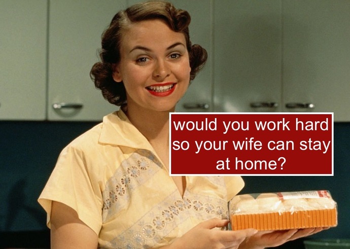Men, would you be willing TO BE the SOLE FINANCIAL PROVIDER of your family?