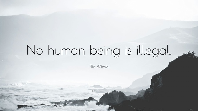 Do you believe it’s possible for a human being to be illegal?