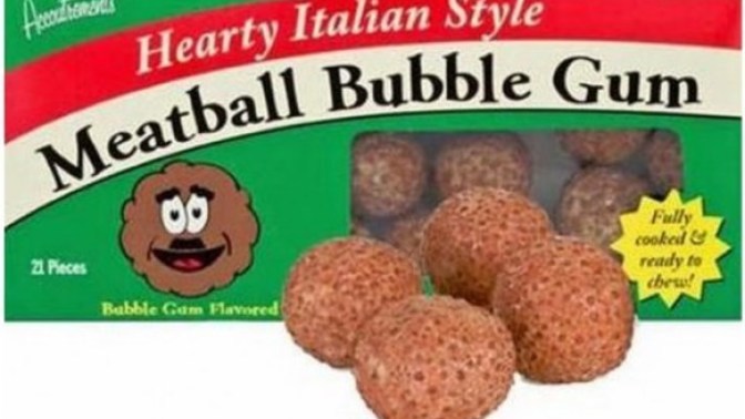 Would you try meatball flavored bubble gum?