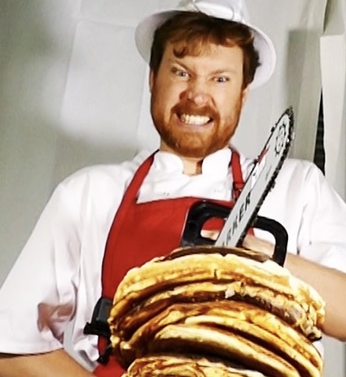 Have you ever eaten pancakes with a chainsaw?