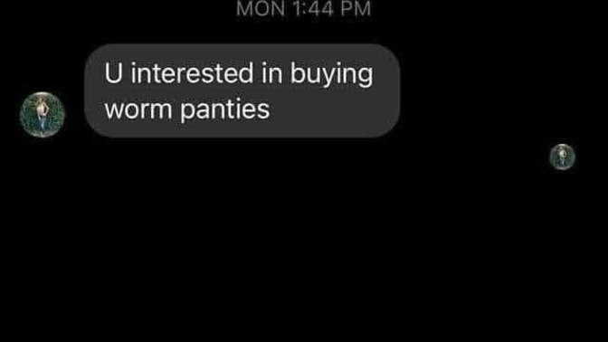 Should I be offended that a girl was asking me if I would like to buy her panties? Does she think I look like the kind of guy who buys them?