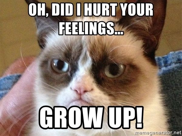 When someone tells you to grow up do you comply with their wishes and grow up?