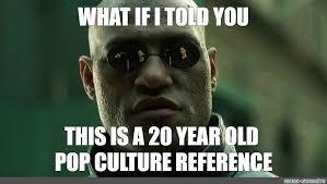 Do people get your pop culture references? How dated are they?