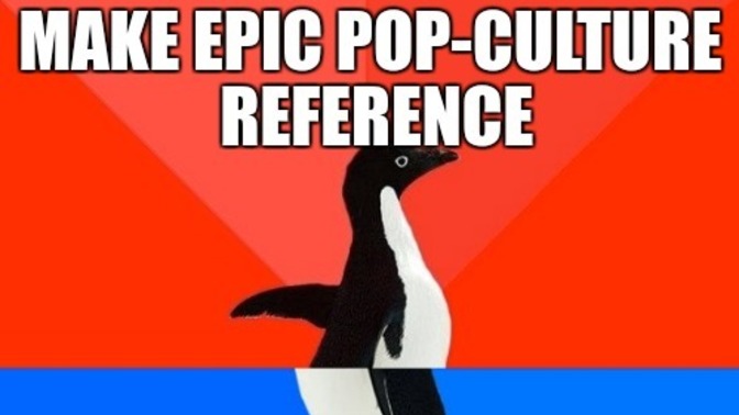 Do people get your pop culture references? How dated are they?