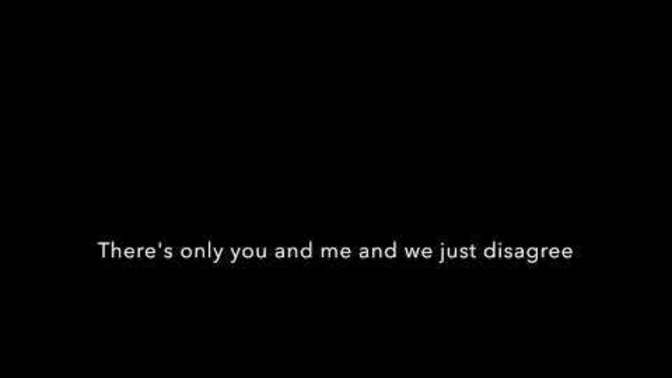 Did you ever break up because you couldn't see eye to eye and were always in disagreement?