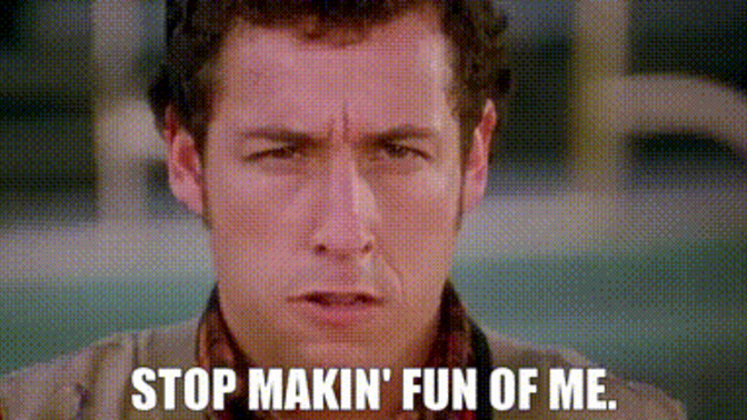 How do you handle jokes at your expense? How do you handle being made fun of?