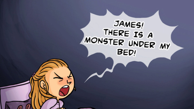 If the kid tells you there's a monster under their bed, in the closet, etc would you believe em?