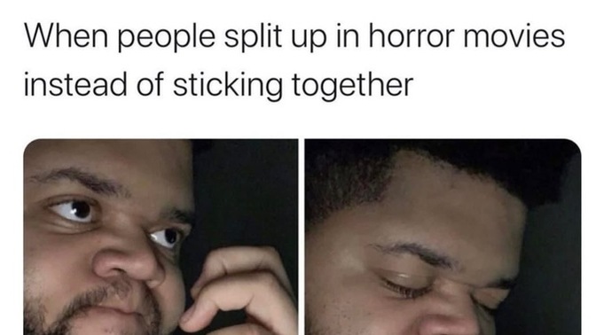 Imagine you’re in a real life horror movie, would you split up or stay together to survive?