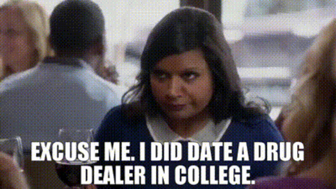 Have you ever dated a drug dealer?