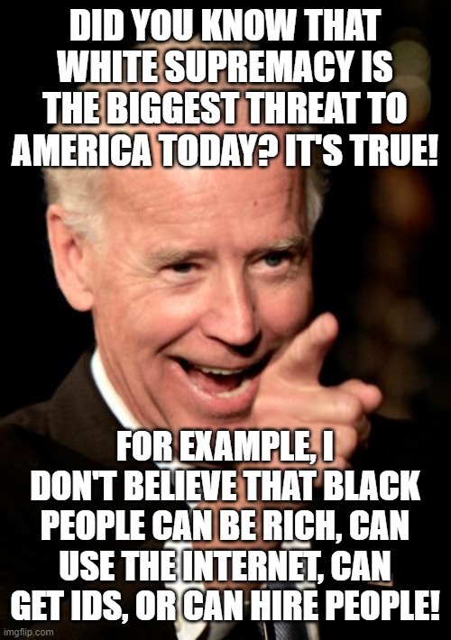Where are all the White Supremacists that the Democrats say I should be afraid of? Have you ever encountered one?