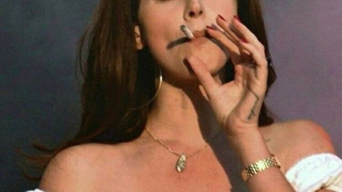 Would u date Lana del ray even if she smoked?