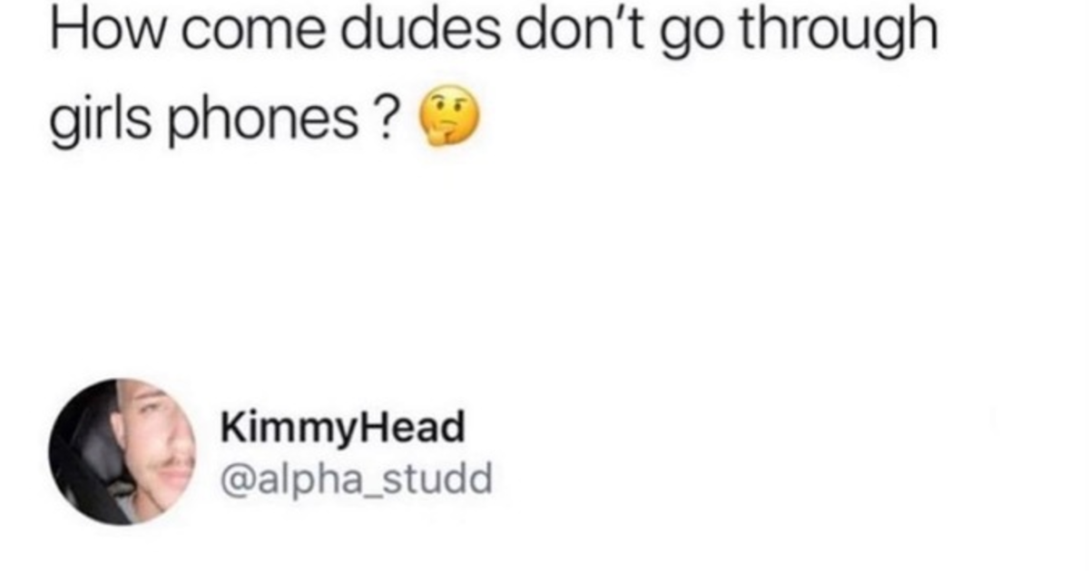 Guys, do you go through your girl’s phones? Why/why not? GirlsAskGuys