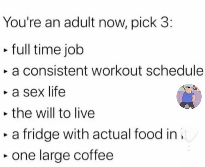 Youre an adult now, pick 3?