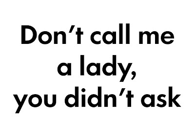 Girls, Is it OK to call you a LADY?