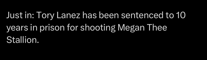 Tory Lanez has been sentenced to 10 years in jail, thoughts?