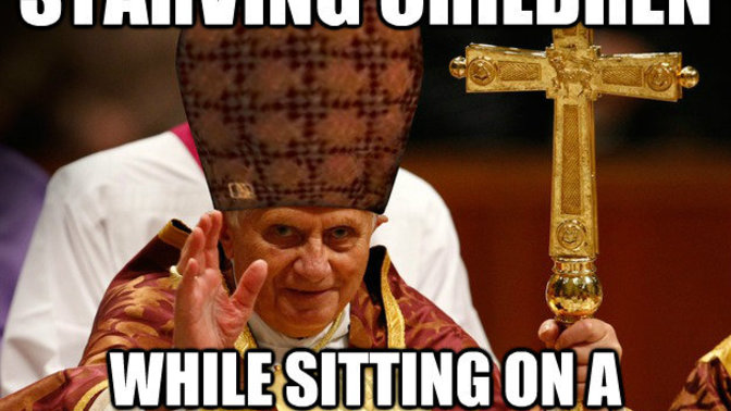 Why won't The Pope pawn his throne and use that money to feed the children?