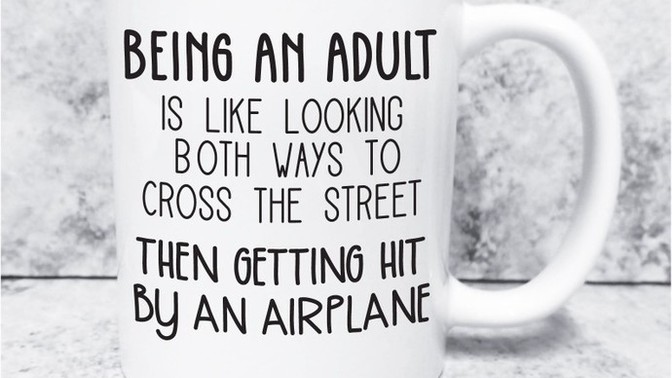 What you think it's the most difficult part about being an adult?