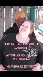 Why do black men like fat women?