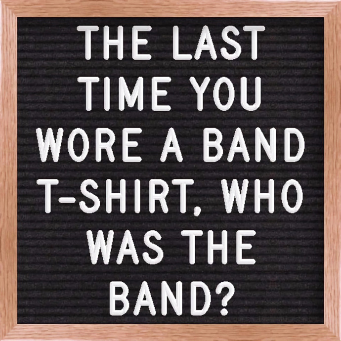 What was the last band/musician you wore a t-shirt for?