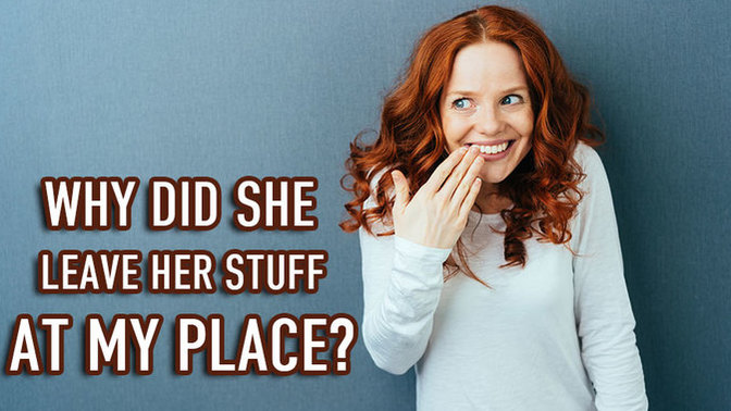 Do you leave "stuff" at your boyfriend or girlfriend's place?