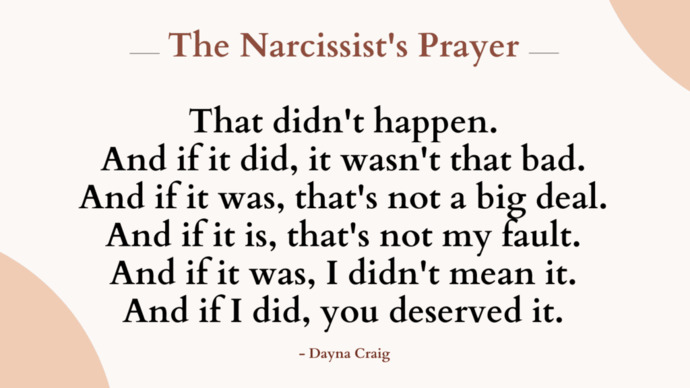 Which of these is the worst narcissitic persons excuse for their behavior?