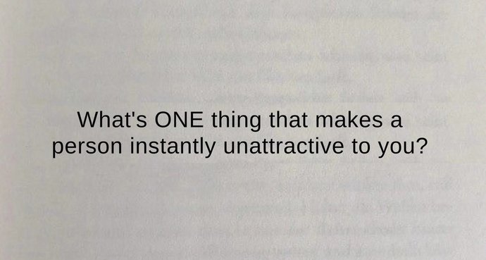 What is one thing that makes a person instantly unattractive to you?