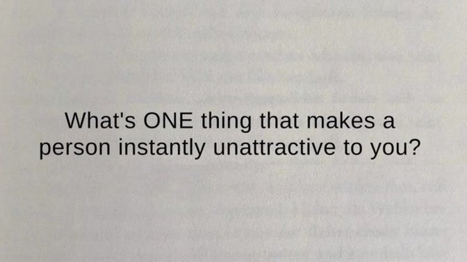 What is one thing that makes a person instantly unattractive to you?