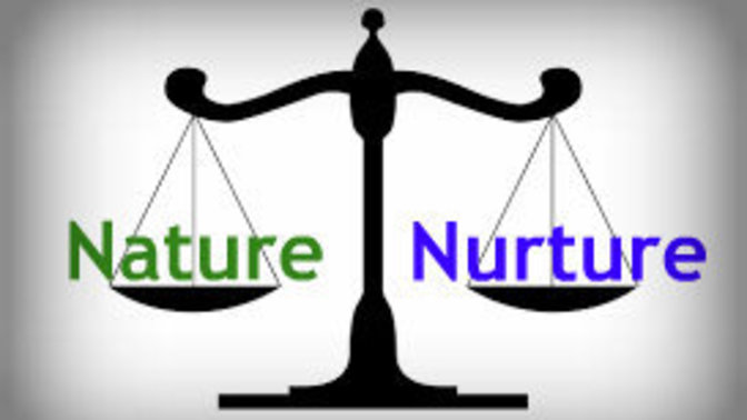 Nature or Nurture- Which one had more effect on how you turned out?