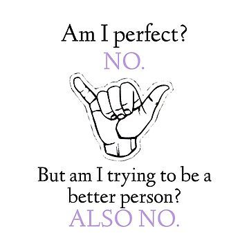 What do you think when a friend or partner does something wrong and instead of apologizing for it they say im not perfect?